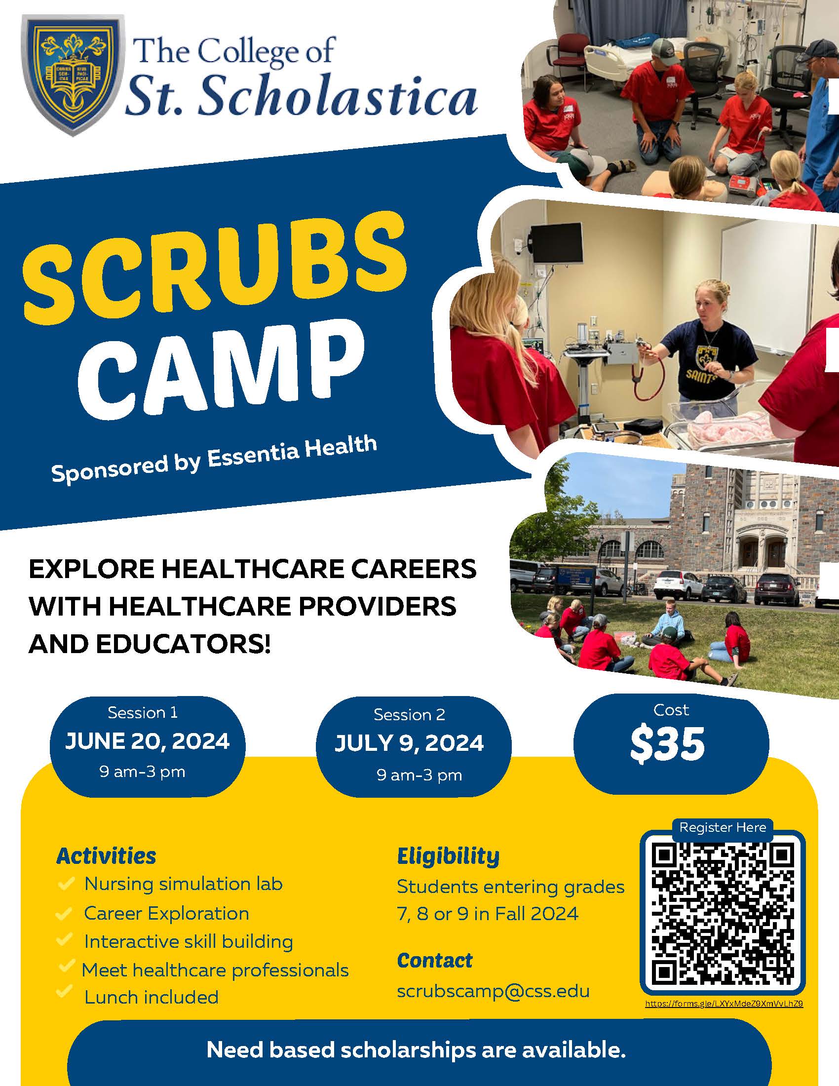 The College of St. Scholastica SCRUBS CAMP  Sponsored by Essentia Health  Explore healthcare careers with healthcare providers and educators! See the flyer for more information.  2024 Scrubs Camp Registration